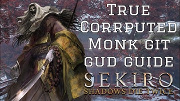 Sekiro: Shadows Die Twice - Git Gud Guide: True Corrupted Monk
