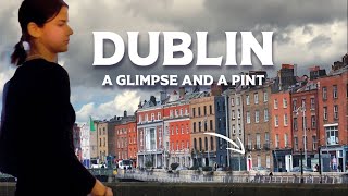 DUBLIN: A Glimpse and a Pint