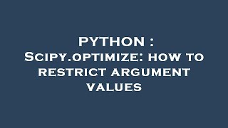 PYTHON : Scipy.optimize: how to restrict argument values