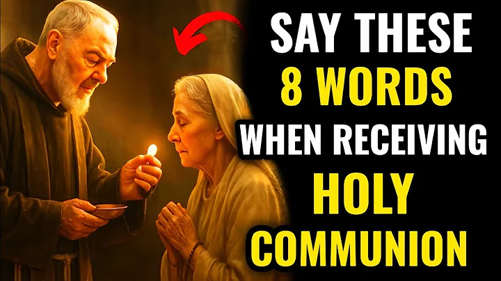 Say These 8 Words When Receiving Holy Communion | Padre Pio