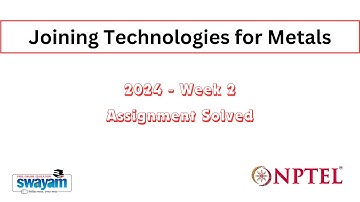NPTEL » Joining Technologies for Metals » Week 2  » Solved Assignment.