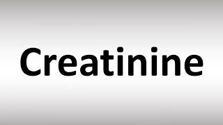 How to Pronounce Creatinine