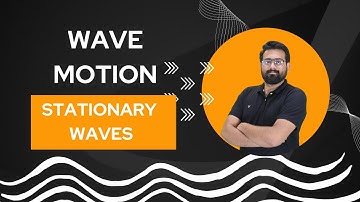 Stationary Waves (L-7) | Wave Motion | (JEE / NEET) | Power Physics | Ashish Sir