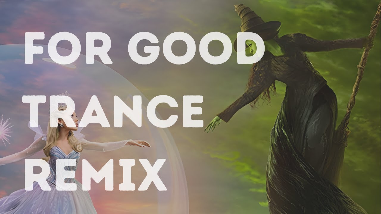 Wicked - For Good UPLIFTING TRANCE REMIX