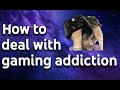 How to deal with gaming addiction