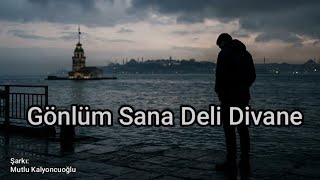 Mutlu Kalyoncuoğlu: Gönlüm Sana Deli Divane
