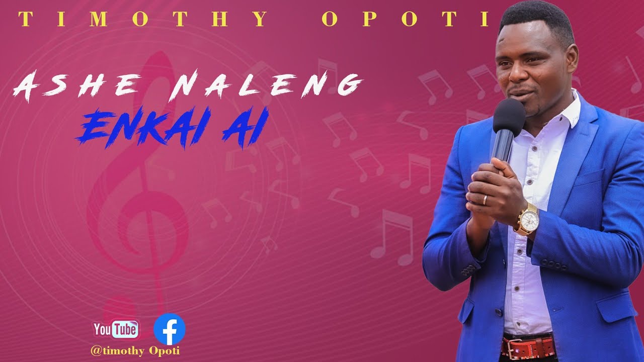 Timothy Opoti-Ashe naleng Enkai ai.