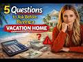 QFCs: 5 Questions to Ask Before Buying a Vacation Home
