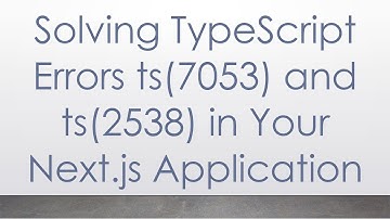 Solving TypeScript Errors ts(7053) and ts(2538) in Your Next.js Application