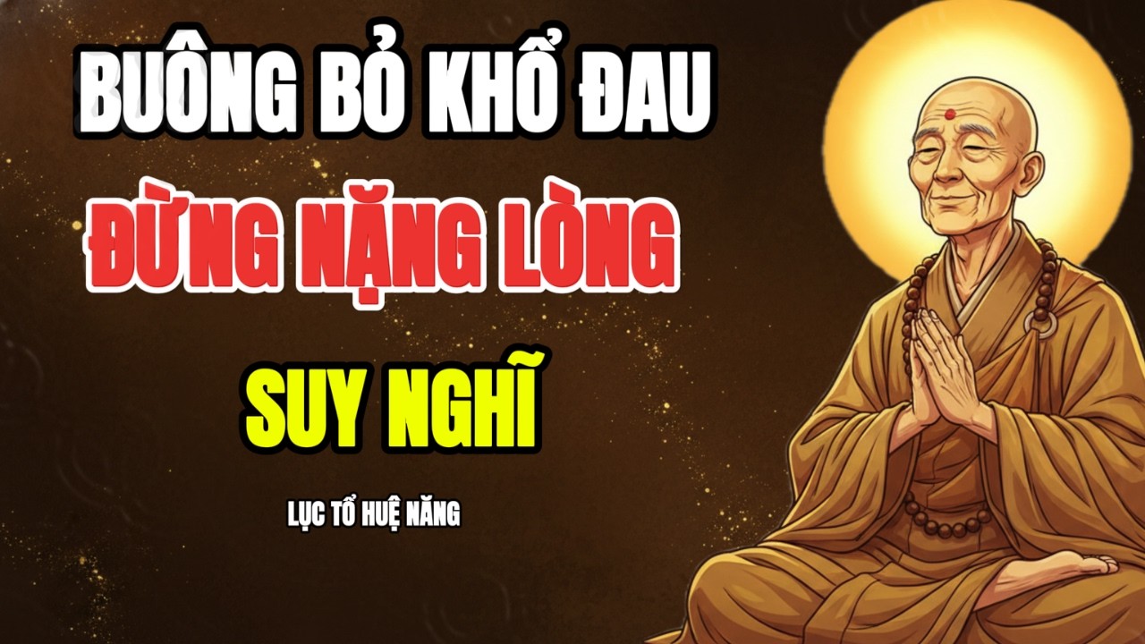 LỤC TỔ HUỆ NĂNG -  KHI CUỘC SỐNG QUÁ MỆT MỎI HÃY BUÔNG ĐI ĐỂ BỚT KHỔ | PHẬT TẠI TÂM
