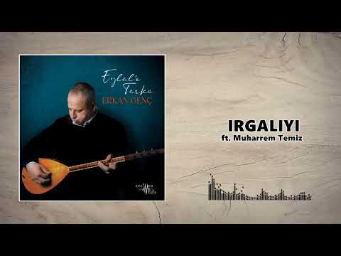 Erkan Genç - Irgalıyı ft. Muharrem Temiz (Official Audio)