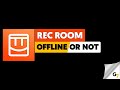 Rec room offline or online 