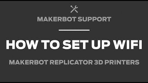 MakerBot Support | How to Set Up WiFi on a 5th Gen Printer