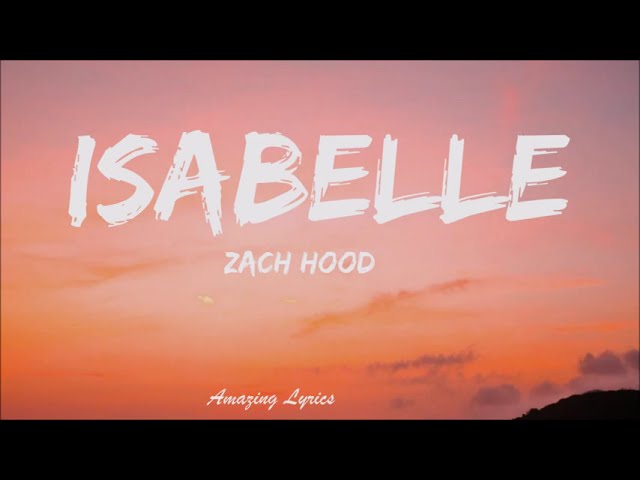 Isabelle - Zach Hood (New Tiktok song )(Lyrics) Now I'm wasting time with Isabelle class=