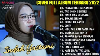 WALAU HATI MENANGIS (PANCE PONDAAG) cover INDAH YASTAMI || full album 2022 - TAK INGIN SENDIRI