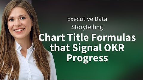 Executive Data Storytelling: Chart Title Formulas that Signal OKR Progress