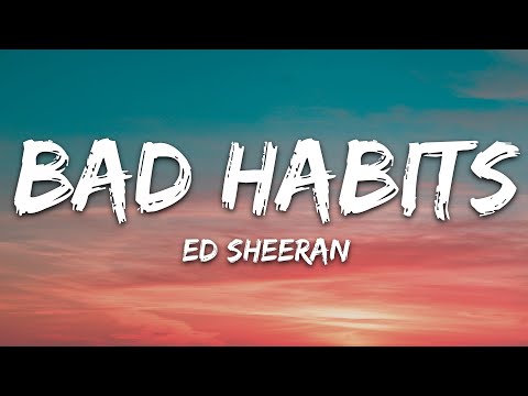 Habits lyrics sheeran bad ed Ed Sheeran