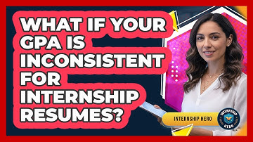 What If Your GPA Is Inconsistent For Internship Resumes? - Internship Hero