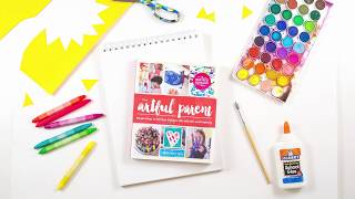 The NEW Artful Parent Book: Simple Ways to Fill Your Family's Life with Art & Creativity