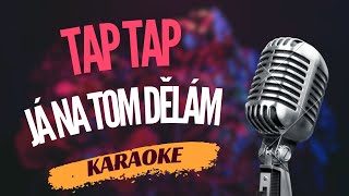 Karaoke - Tap Tap - "Já na tom dělám" | Zpívejte s námi!