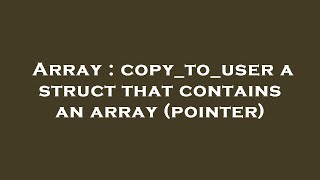 Array : copy_to_user a struct that contains an array (pointer)