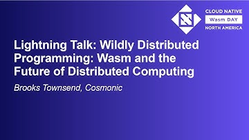 Lightning Talk: Wildly Distributed Programming: Wasm and the Future of Distribute... Brooks Townsend