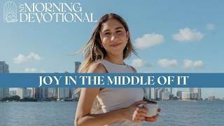 Joy In The Middle Of It | Daily Devotional 1631