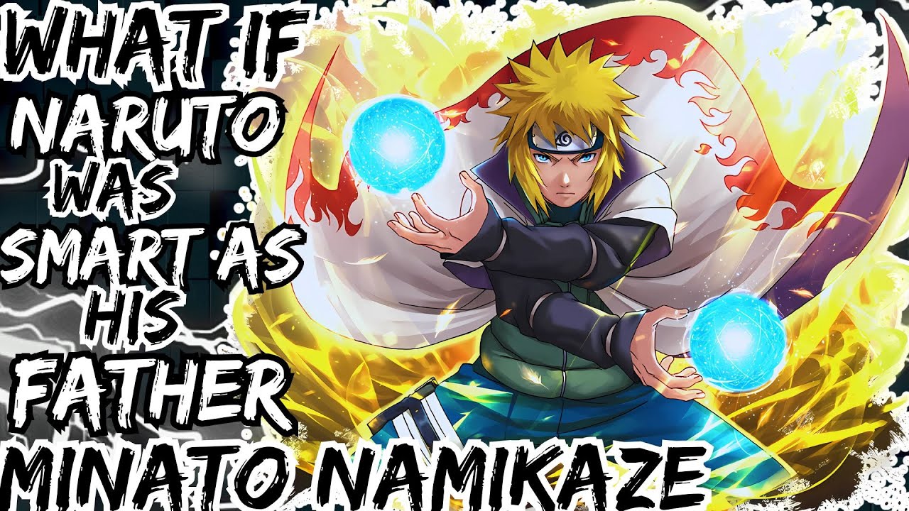 WHAT IF NARUTO WAS SMART AS HIS FATHER MINATO NAMIKAZE