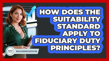 How Does The Suitability Standard Apply To Fiduciary Duty Principles? - Wealth Advisor Success Hub