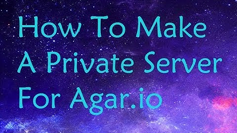 How to make a private server in agar.io