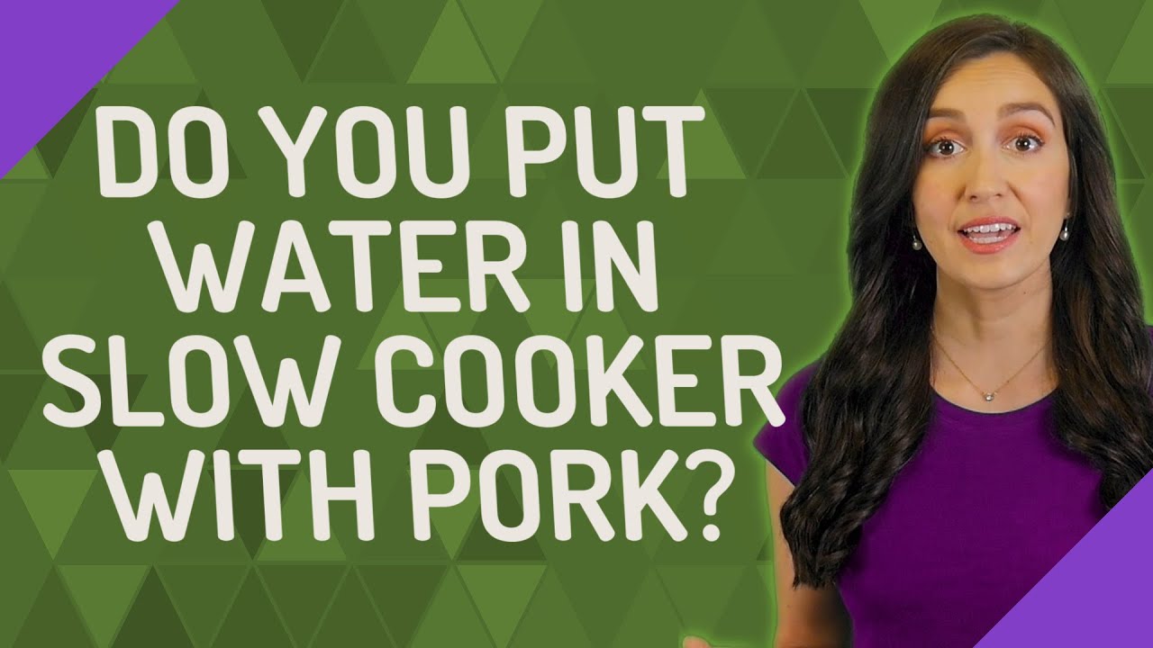 Do you put water in slow cooker with pork? YouTube