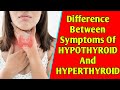 Difference between symptoms of hypothyroid and hyperthyroid  hypothyroid hyperthyroid