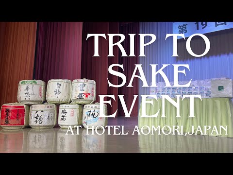 Trip of Sake Event at Hotel Aomori,Japan ＊ Vlog