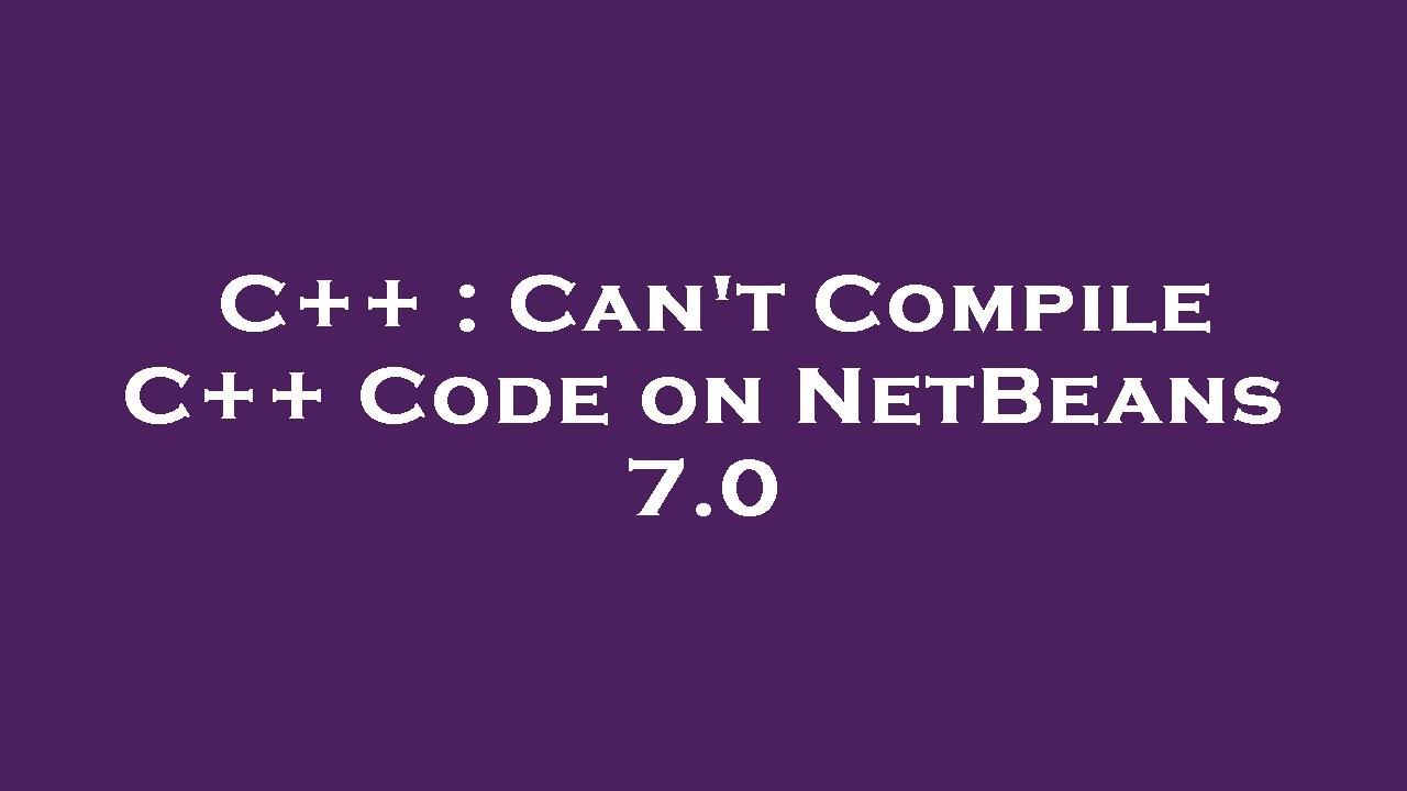 C++ : Can't Compile C++ Code on NetBeans 7.0 - YouTube
