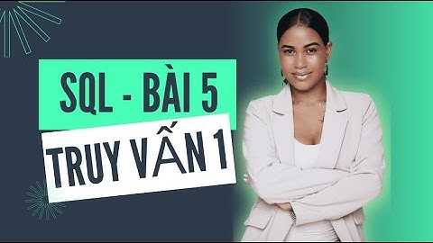 Học SQL cơ bản cho tester - Bài 5  - Thực hành truy vấn (Phần 1)