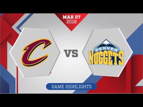 Cleveland Cavaliers vs Denver Nuggets: March 7, 2018