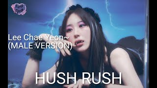 Lee Chae Yeon ~ Hush Rush (Male Version)