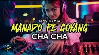 Manado Pe Goyang - CHA CHA - Lino Remix !!! DISTAN