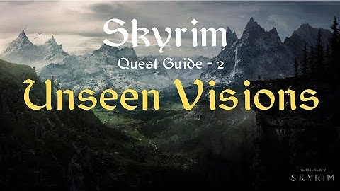 Skyrim - Unseen Visions Quest Guide