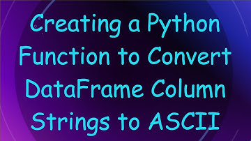 Creating a Python Function to Convert DataFrame Column Strings to ASCII
