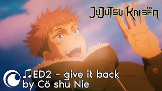 Jujutsu Kaisen Ending 2 / Магическая Битва Эндинг 2 | Give It Back By Cö Shu Nie