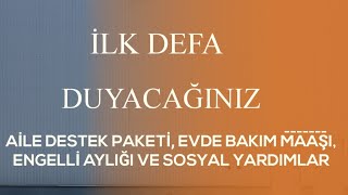 SOSYAL YARDIMLAR SON DAKİKA... AİLE DESTEK PAKETİ, ENGELLİ AYLIĞI, EVDE BAKIM MAAŞI, BAYRAM HARÇLIĞI