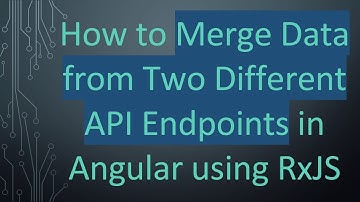 How to Merge Data from Two Different API Endpoints in Angular using RxJS