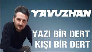 Yavuzhan - Yazı Bir Dert Kışı Bir Dert