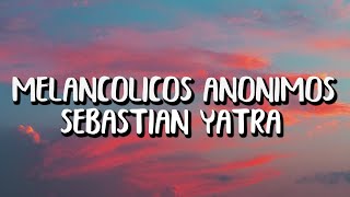 Sebastián Yatra - Melancólicos Anónimos (Letra/Lyrics)