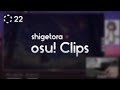 Shigetora osu clips 22