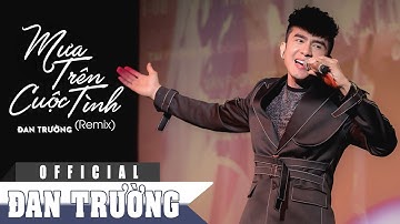 MƯA TRÊN CUỘC TÌNH REMIX || ĐAN TRƯỜNG | ĐỒNG DAO
