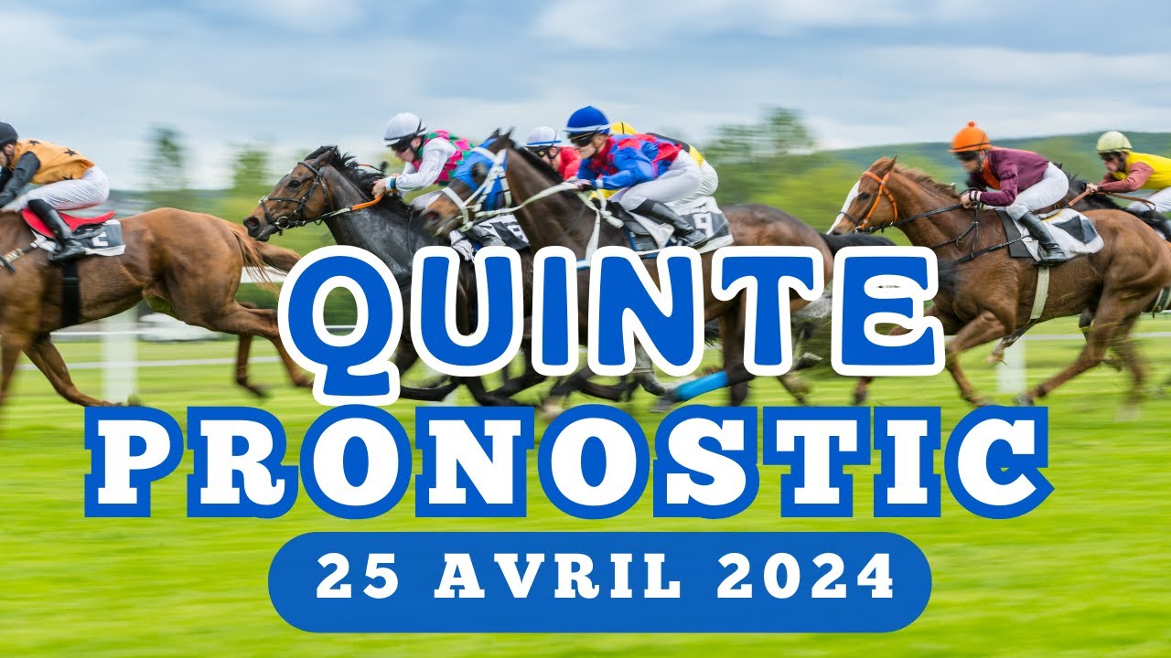 Les meilleurs pronostics pour la Quinte du jour 25 Avril 2024 - YouTube