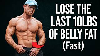 How to Lose the Last 10lbs of Belly Fat (FAST)
