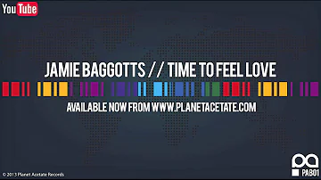 Jamie Baggotts - Time To Feel Love